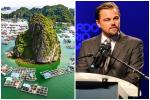 Leonardo DiCaprio nhắc nhở du khách khi đến Vịnh Lan Hạ, Hải Phòng