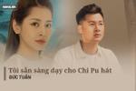 Đức Tuấn: 'Tuấn có thể dạy Chi Pu hát'