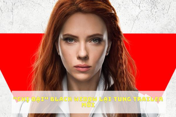 Chị đại Black Widow tung trailer mới đốn tim fan
