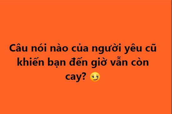 Hỏi câu nào của tình cũ khiến bạn nghĩ lại vẫn cay? 1.001 câu trả lời cười té ghế