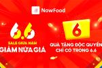 Lướt NowFood khám phá bộ quà tặng ‘khủng’ dành riêng mùa sale giữa năm 6.6