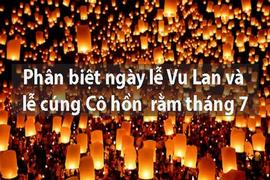 Lễ Vu Lan báo hiếu khác lễ cúng cô hồn Rằm tháng 7 như thế nào?