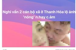 Sự thật về cặp nam nữ cán bộ xã ở Thanh Hóa lộ 'ảnh nóng'