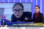 Vụ phạt tiền, tù treo của Trang Trần lên thẳng VTV1