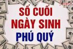 5 số cuối ngày sinh mang mệnh phú quý, sau 30 nắm trong tay tài sản tiền tỷ