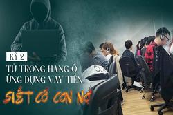 Trong 'hang ổ' ứng dụng vay tiền ‘siết cổ’ con nợ