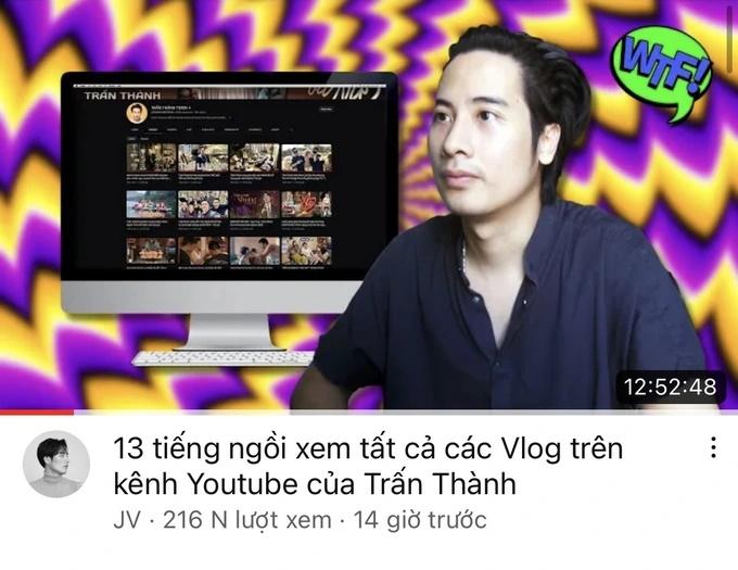 JVevermind gây sốt với video dài 13 tiếng xem hết vlog của Trấn Thành-1