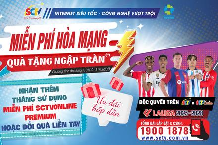 SCTV ưu đãi lớn: Hòa mạng miễn phí, đón 'cơn mưa quà tặng'