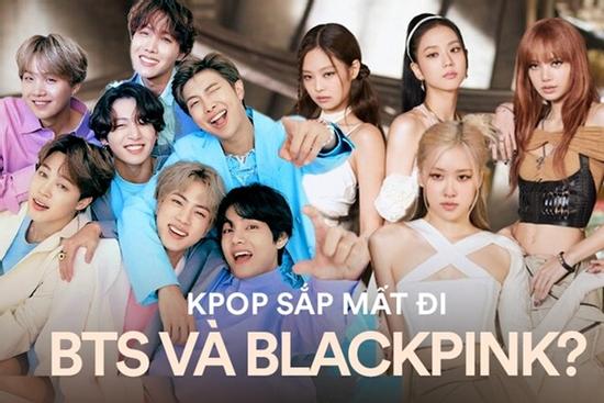 Kpop sắp mất đi BTS và BLACKPINK?