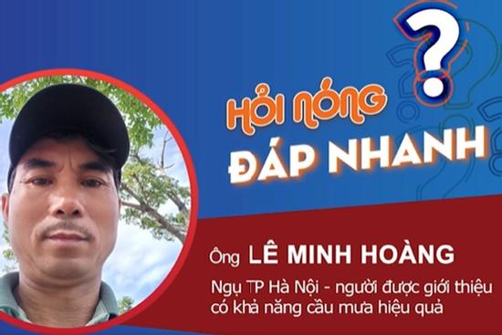 Ông Lê Minh Hoàng - người 'có khả năng cầu mưa' nói gì khi bị dư luận hoài nghi?