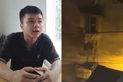 Vụ cháy khiến 14 người chết ở Hà Nội: Nhân vật chính trong clip 'đập tường cứu người bị nạn' lên tiếng