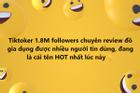 TikToker 1,8 triệu follow là cái tên hot lúc này, chuyện gì đang xảy ra?