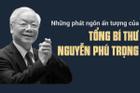 Những phát ngôn ấn tượng của Tổng Bí thư Nguyễn Phú Trọng