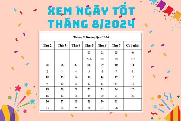 Danh sách ngày tốt tháng 8 năm 2024 để làm nhà, cưới hỏi, xuất hành-1
