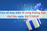 Con số may mắn 12 cung hoàng đạo hôm nay ngày 26/7/2024