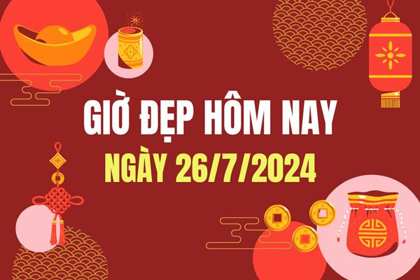 Giờ đẹp hôm nay ngày 26/7/2024 - Xem giờ tốt xấu hôm nay 26/7/2024-1