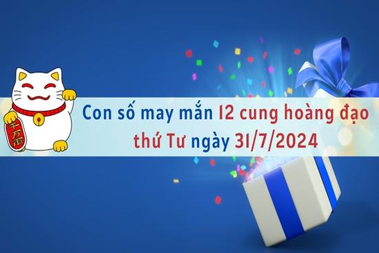 Con số may mắn 12 cung hoàng đạo hôm nay ngày 31/7/2024