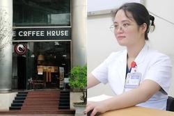 Nữ bác sĩ gặp nạn tại quán The Coffee House tươi tắn ngày đi làm trở lại