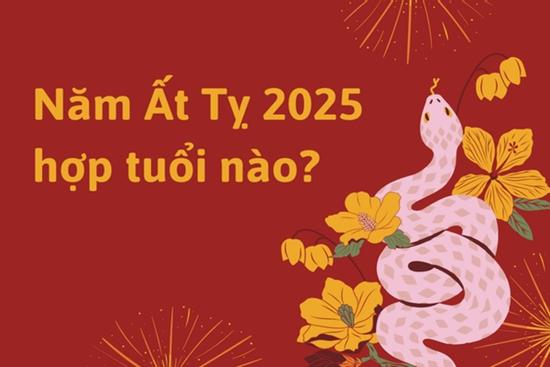 Năm Ất Tỵ 2025 hợp với tuổi nào?