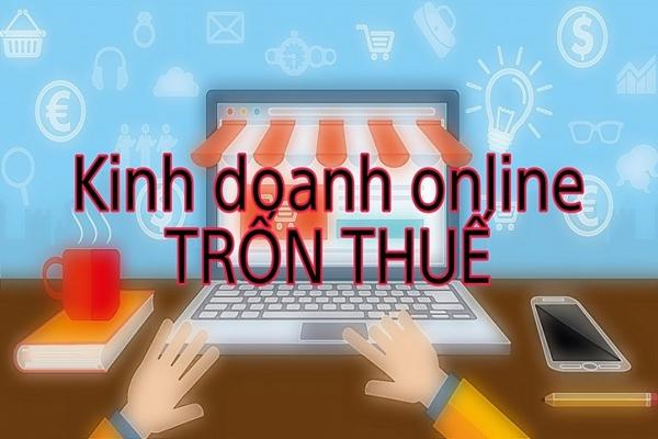 Nhiều người kinh doanh online vẫn cố tình trốn thuế thu nhập cá nhân-1