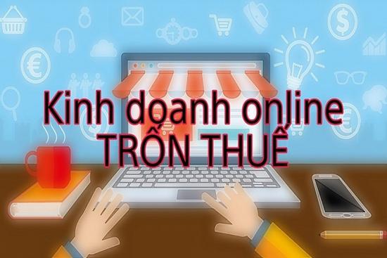 Nhiều người kinh doanh online vẫn cố tình trốn thuế thu nhập cá nhân